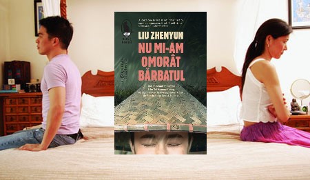 Recenzie ”Nu mi-am omorât bărbatul” de Liu Zhenyun